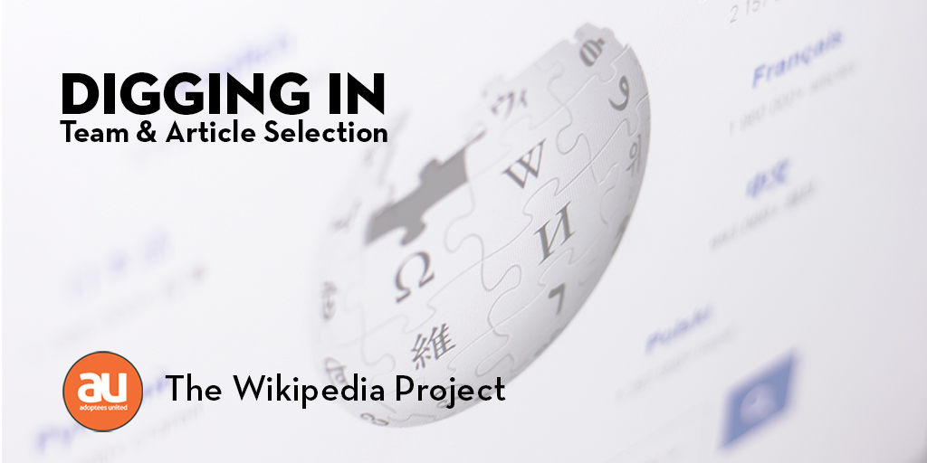 Image announcing event related to Wikipedia with the Wikipedia logo in the background and the words Digging In: Team and Article Selection overlaid
